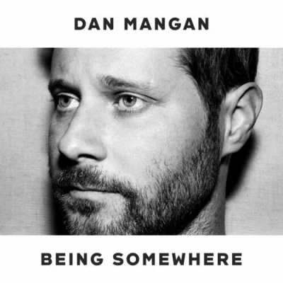 Dan Mangan - Being Somewhere (2022)