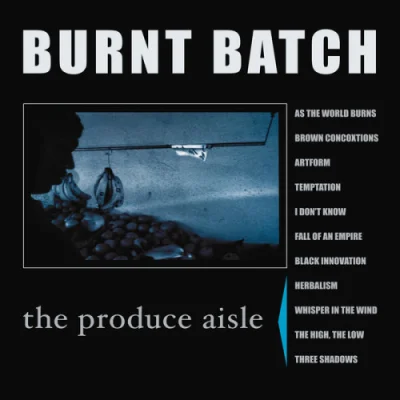 Burnt Batch - The Produce Aisle (2022)