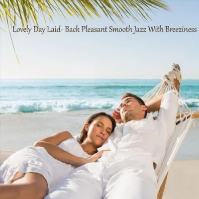 Lovely Day Laid-Back Pleasant Smooth Jazz with Breeziness (2022)