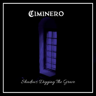 Ciminero - Shadows Digging the Grave (2022)