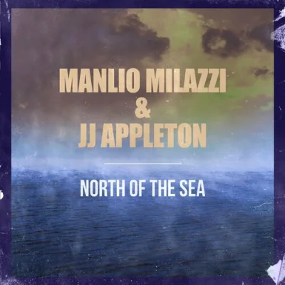 Manlio Milazzi & JJ Appleton - North Of The Sea (2022)