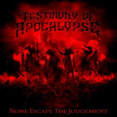 Testimony of Apocalypse - None Escape the Judgement (2022)