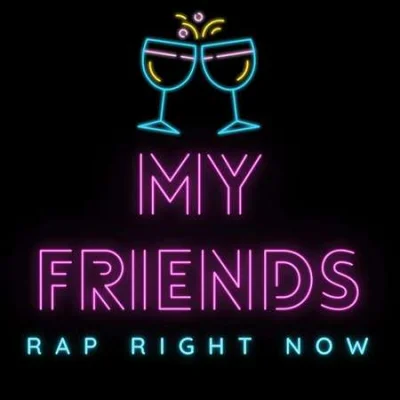 My Friends - Rap Right Now (2022)