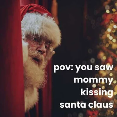 pov: you saw mommy kissing santa claus (2022)