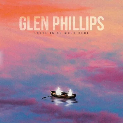 Glen Phillips - There Is So Much Here (2022)