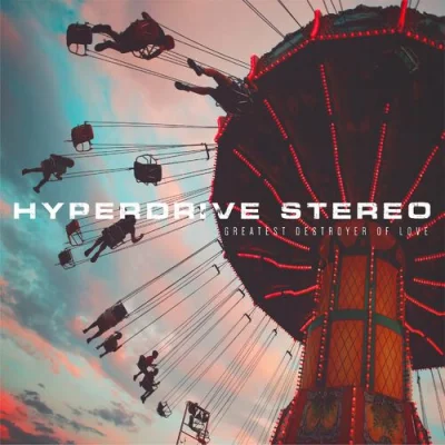 Hyperdrive Stereo - Greatest Destroyer Of Love (2022)