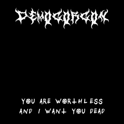 Demogorgon - You Are Worthless And I Want You Dead (2022)