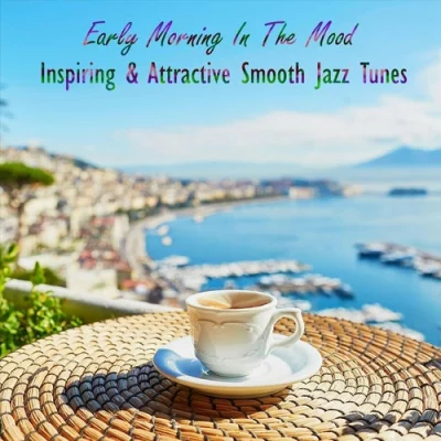 Early Morning in the Mood Inspiring & Attractive Smooth Jazz Tunes (2022)