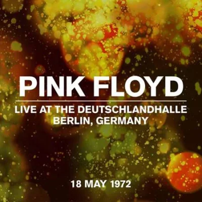 Pink Floyd - Live At The Deutschlandhalle, Berlin 18 May 1972 (2022)