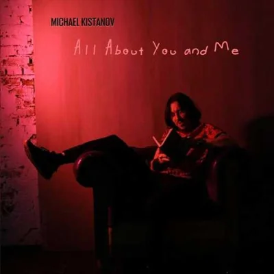 Michael Kistanov - All About You and Me (2022)