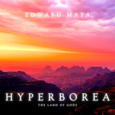 Edward Maya - Hyperborea. The Land of Gods (2022)