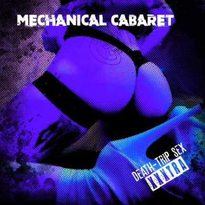 Mechanical Cabaret - Death Trip Sex - XXXTRA (2022)