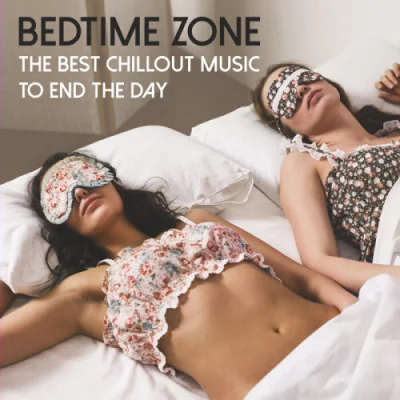 Bedtime Zone: The Best Chillout Music To End The Day (2023)