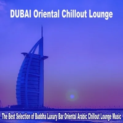 Dubai Oriental Chillout Lounge 2023. The Best Selection of Buddha Luxury Bar Oriental Arabic Chillout Lounge Music (2023)