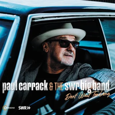 Paul Carrack & Tne SWR Big Band - Don’t Wait Too Long (2023)