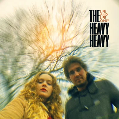 The Heavy Heavy - Life And Life Only (2022)