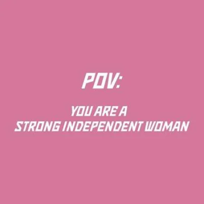 pov: you are a strong independent woman (2023)