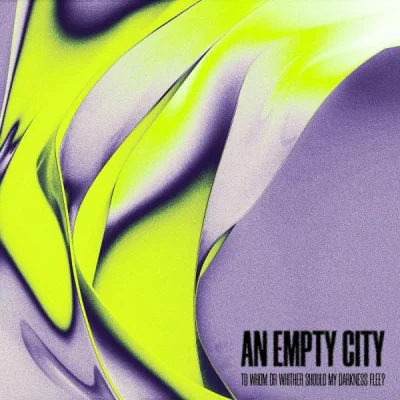 An Empty City - To Whom or Whither Should My Darkness Flee (2023)