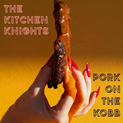 The Kitchen Knights - Pork On The Kobb (2023)