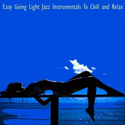 Easy Going Light Jazz Instrumentals to Chill and Relax (2023)