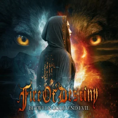 Fire Of Destiny - Between Good And Evil (2023)