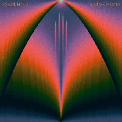 Astral Hand - Lords Of Data (2023)