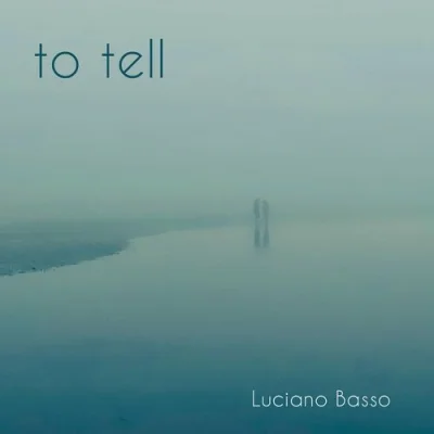 Luciano Basso - To Tell (2023)