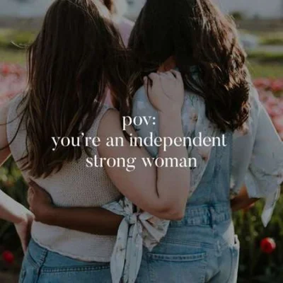 pov: you are an independent strong woman (2023)