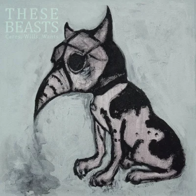 These Beasts - Cares, Wills, Wants (2023)