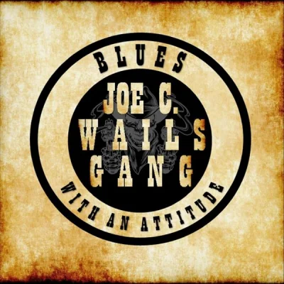 Joe C. Wails Gang - Blues with an Attitude (2023)