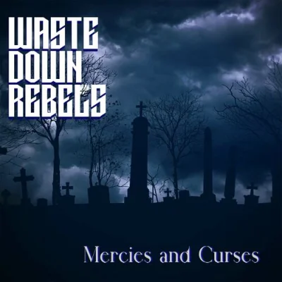 Waste Down Rebels - Mercies And Curses (2023)