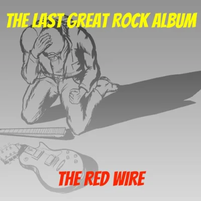 The Red Wire - The Last Great Rock Album (2023)