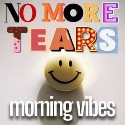 No More Tears Morning Vibes (2023)