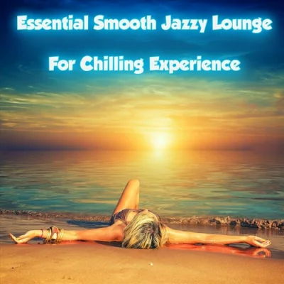 Essential Smooth Jazzy Lounge for Chilling Experience (2023)