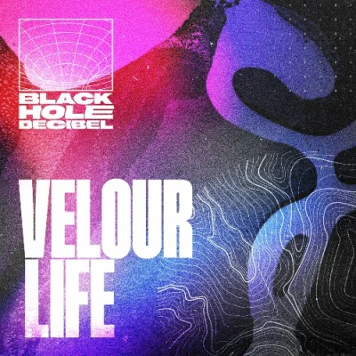 Black Hole Decibel - Velour Life (2023)