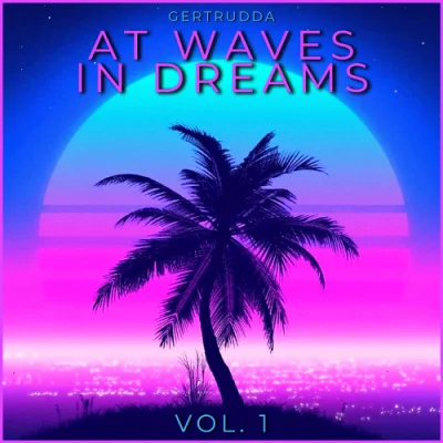 At Waves In Dreams Vol. 1 [by Gertrudda] (2023)