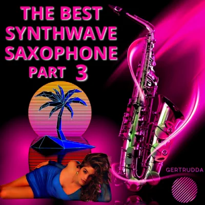 The Best Synthwave Saxophone Part 3 [by Gertrudda] (2023)