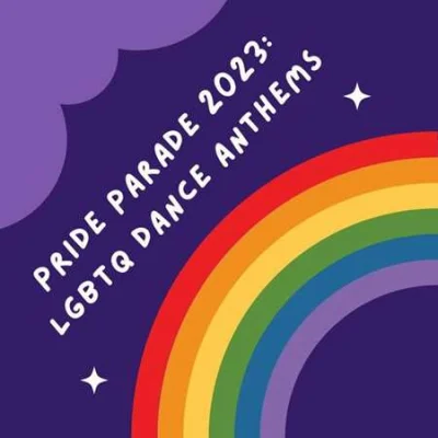 Pride Parade 2023: LGBTQ Dance Anthems (2023)