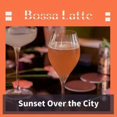 Bossa Latte - Sunset Over the City (2023)
