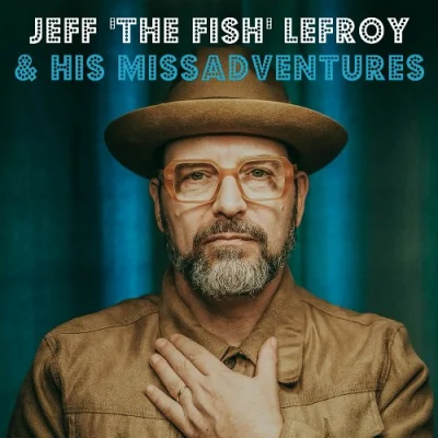 Jeff "The Fish" Lefroy & His Missadventures - Jeff "The Fish" Lefroy & His Missadventures (2023)